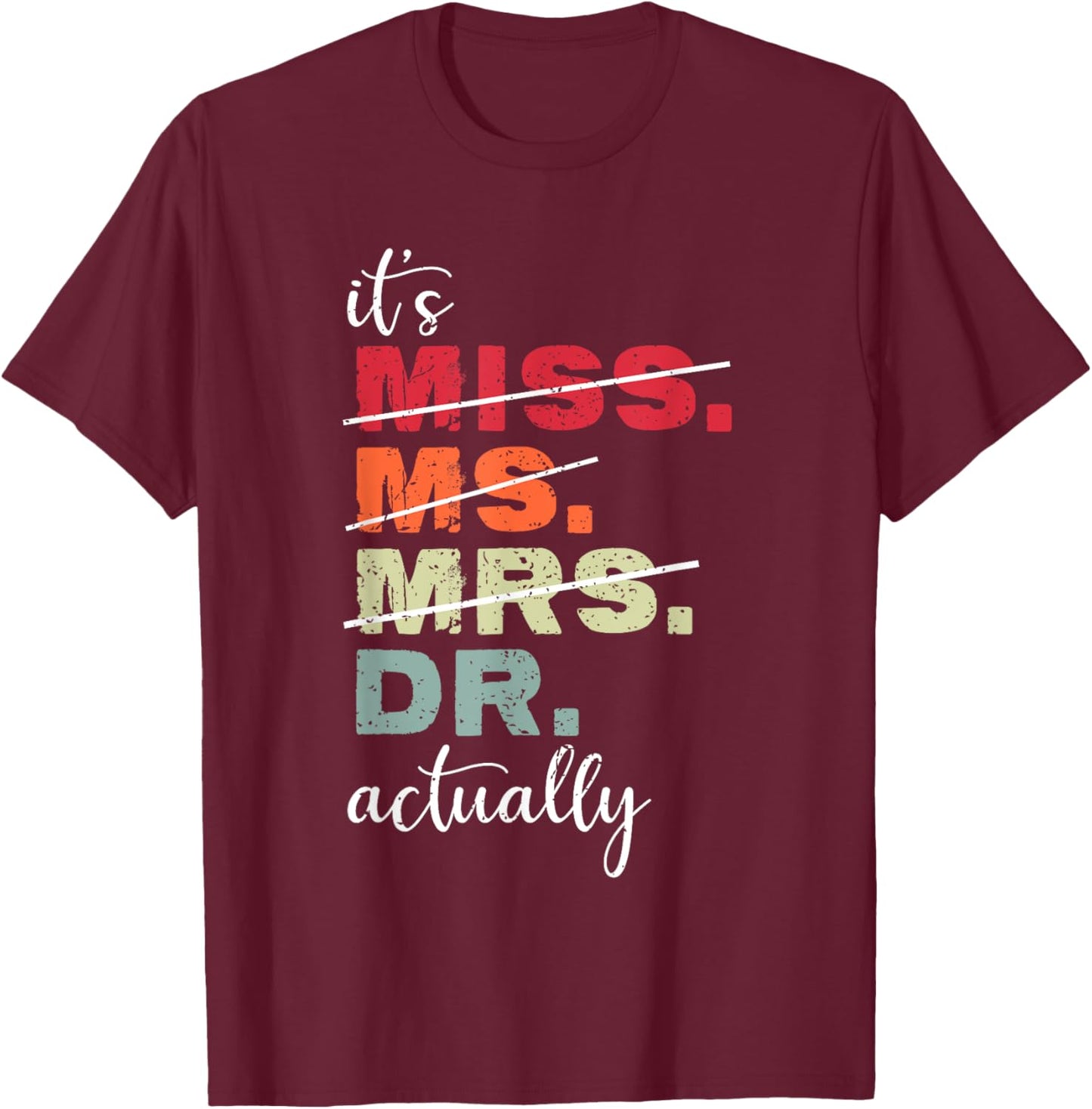 It’s Miss Ms Mrs Dr actually Doctor Graduation Vintage T-Shirt - T-Shirt | Maroon