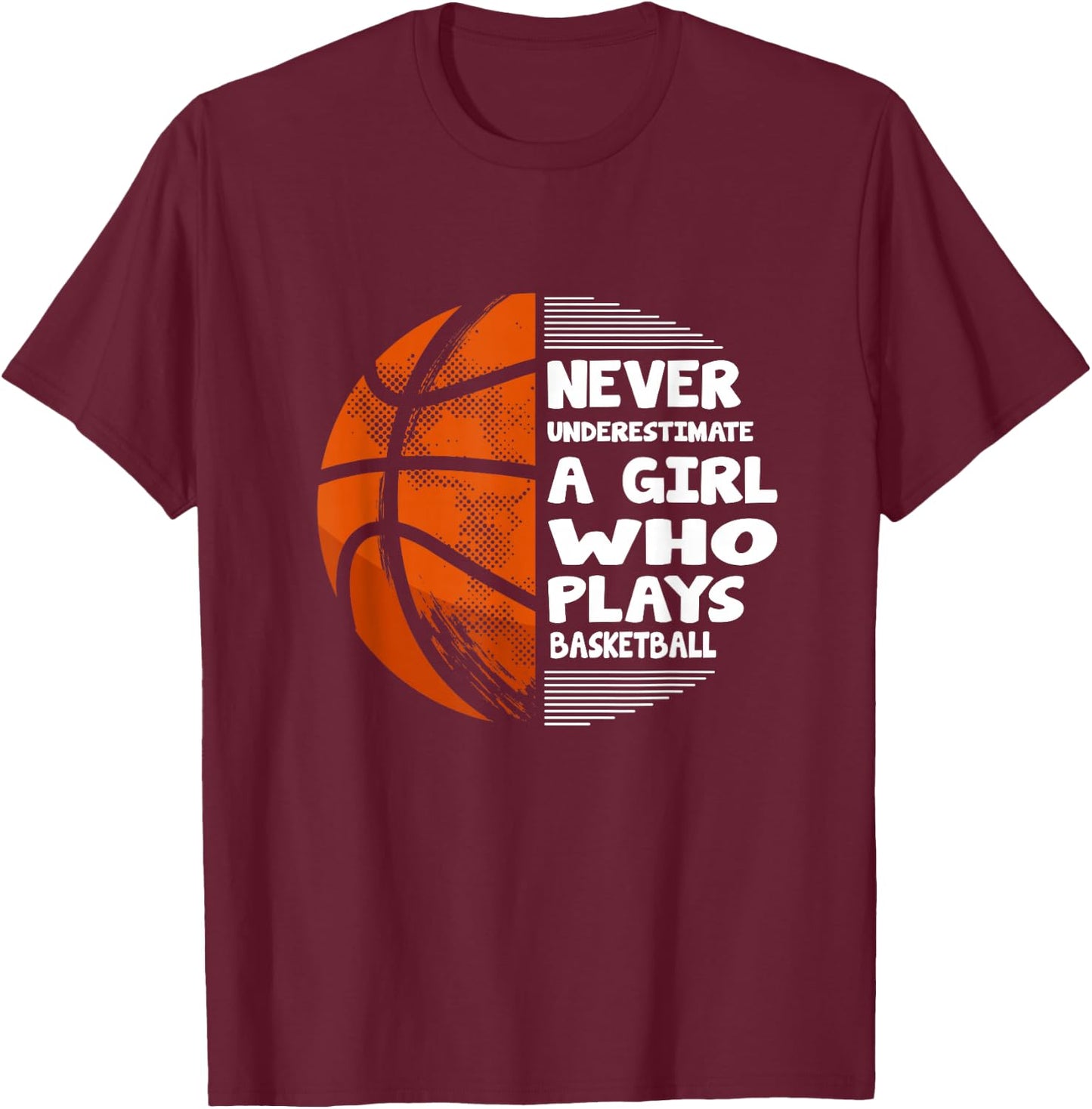 Hoops Girls Never Underestimate A Girl Who Plays Basketball T-Shirt - T-Shirt | Maroon