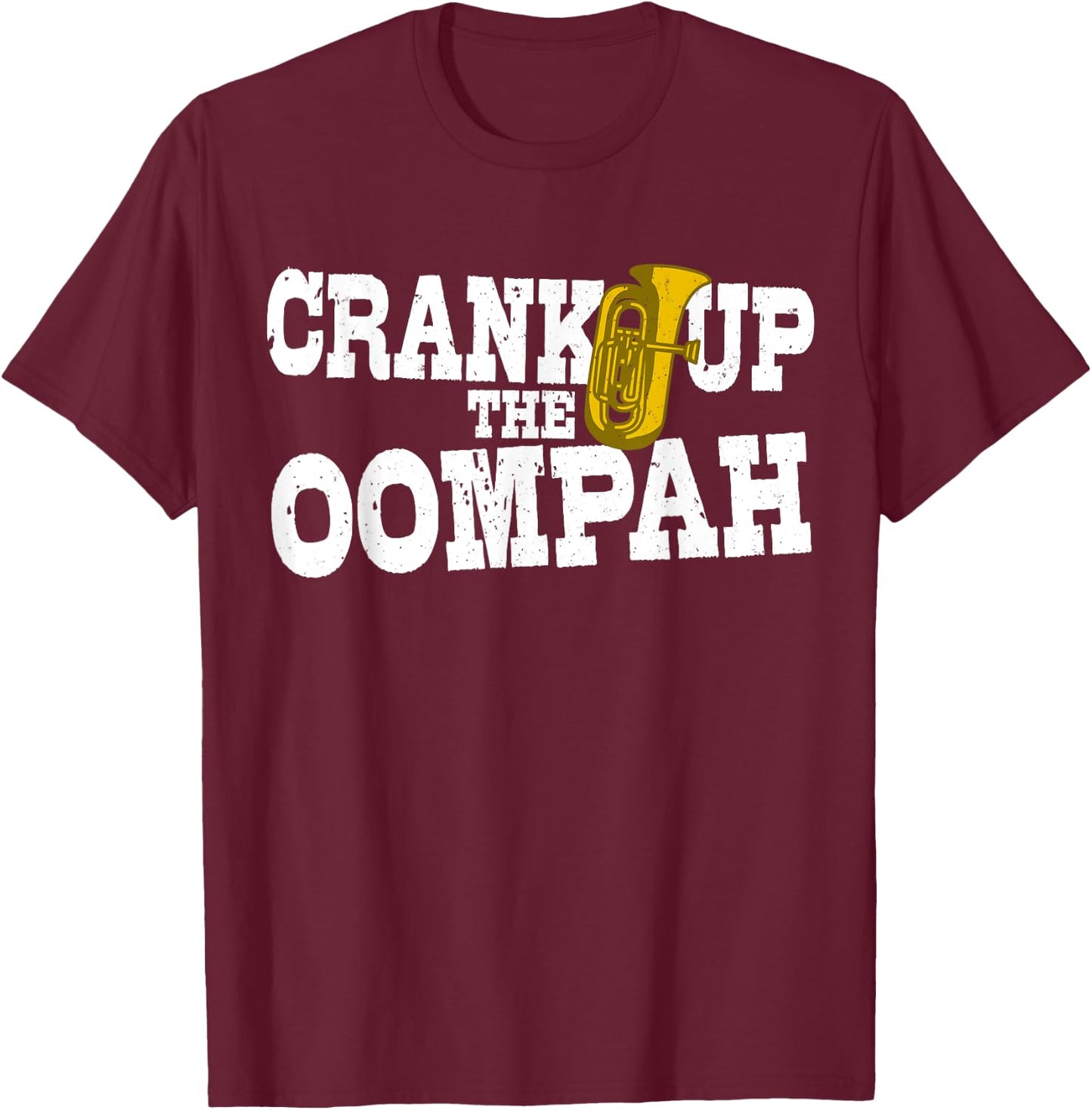 Crank Up The Oompah Polka Music Oktoberfest for Tuba Players T-Shirt - T-Shirt | Maroon