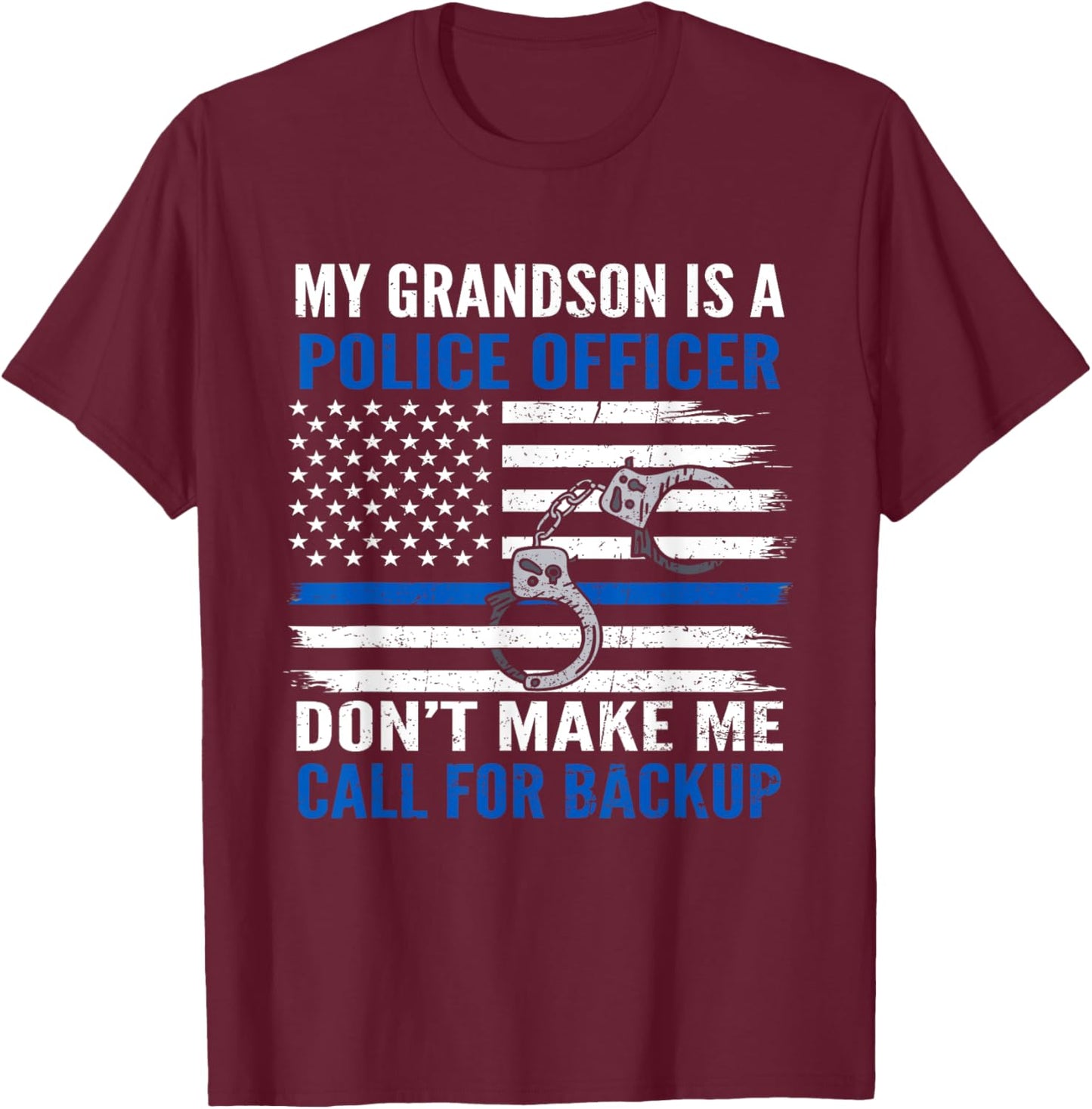 My Grandson Is Police Officer Don't Make Me Call For Backup T-Shirt - T-Shirt | Maroon