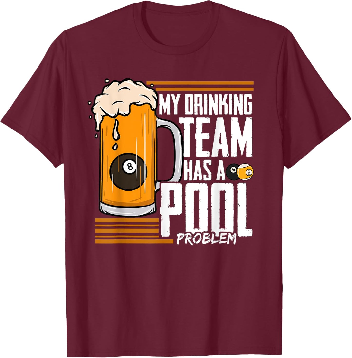 My Drinking Team Has A Pool Problem Billiard T-Shirt - T-Shirt | Maroon