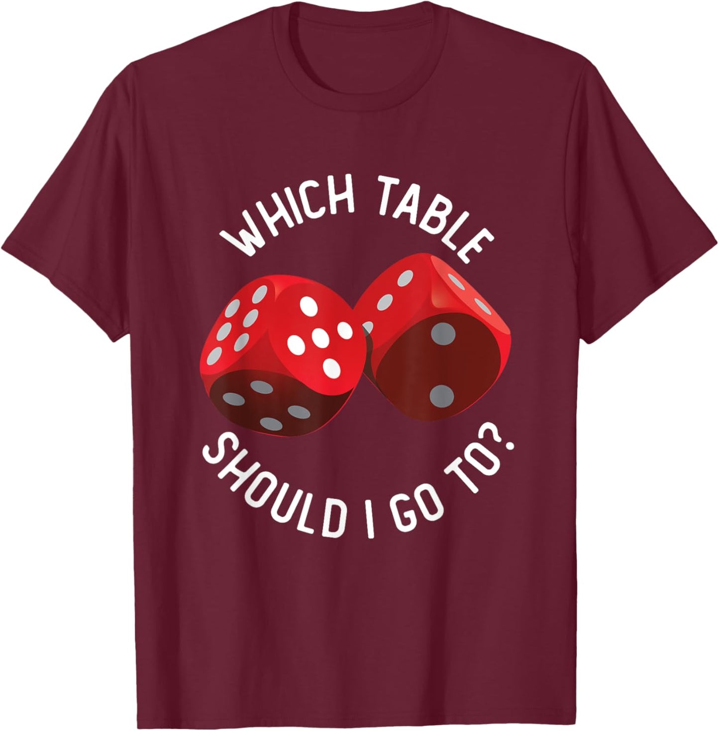 Bunco Table - Bunco What Table Do I Go To Dice Gaming Night T-Shirt - T-Shirt | Maroon