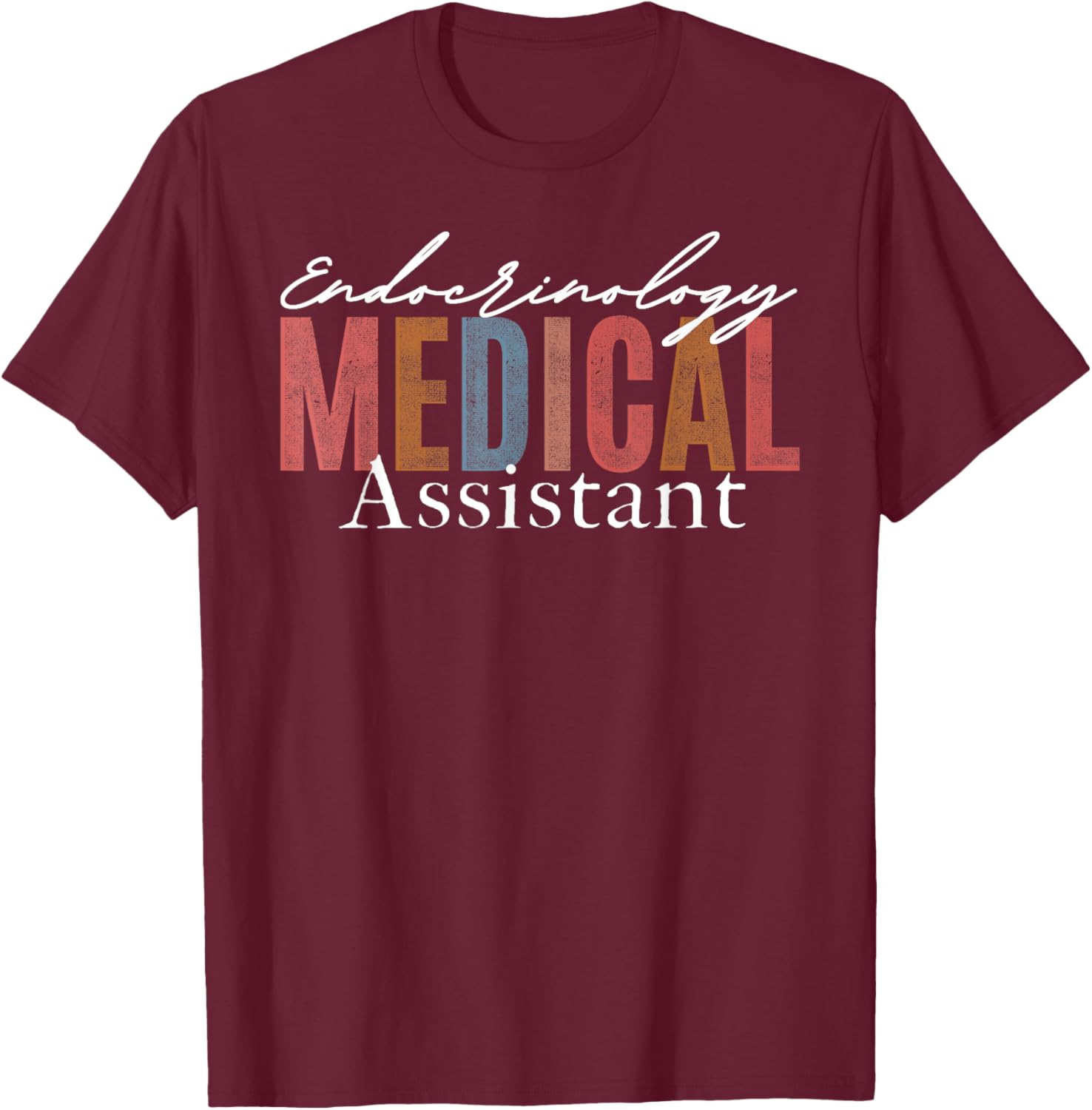 Endocrinology Medical Assistant Endocrine Nurse Appreciation T-Shirt - T-Shirt | Maroon