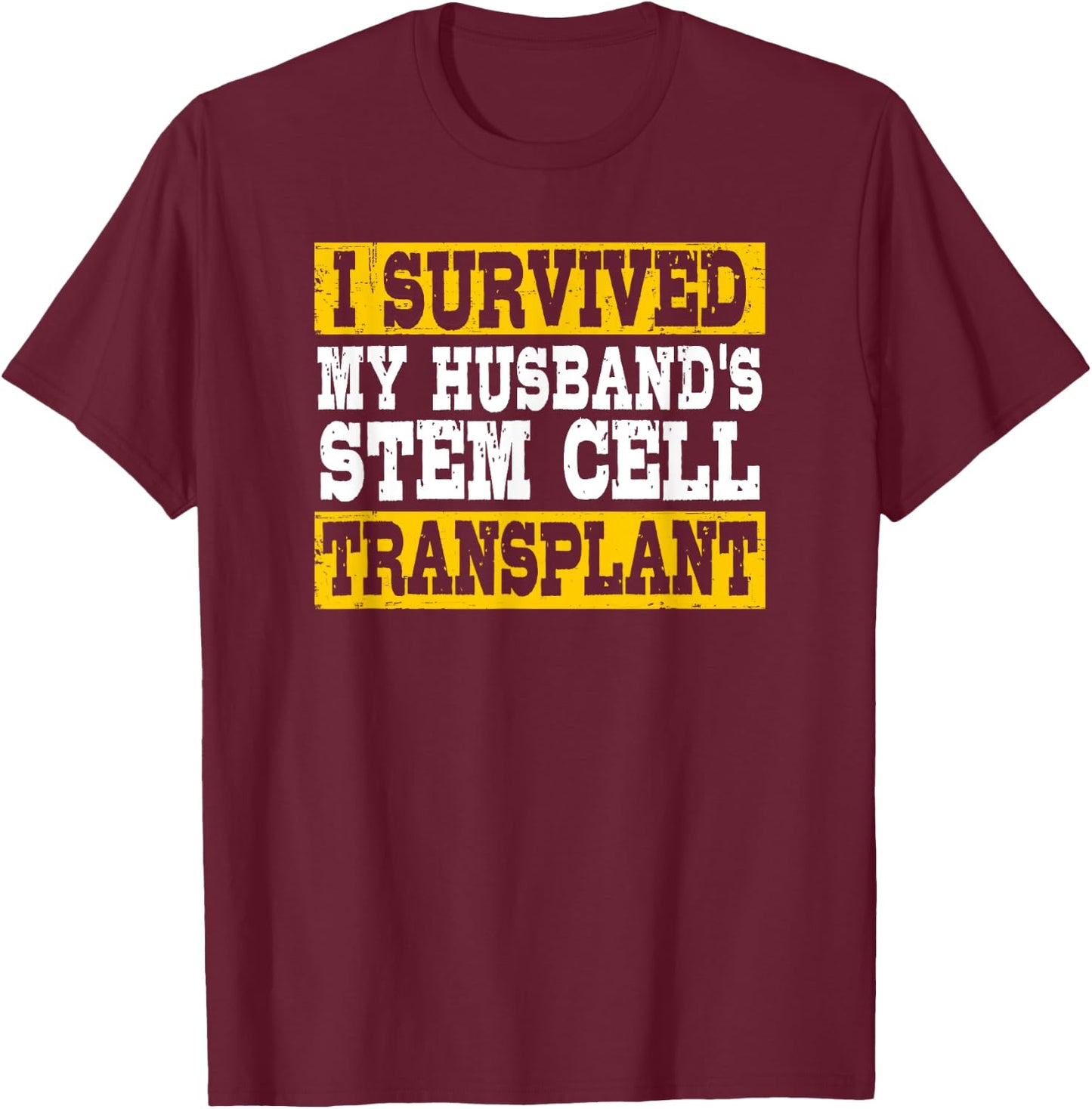 I Survived My Husband's Stem Cell Transplant Supportive Wife T-Shirt - T-Shirt | Maroon