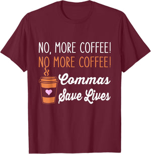 Funny No More Coffee Commas Save Lives Teacher Funny Saying T-Shirt - T-Shirt | Maroon
