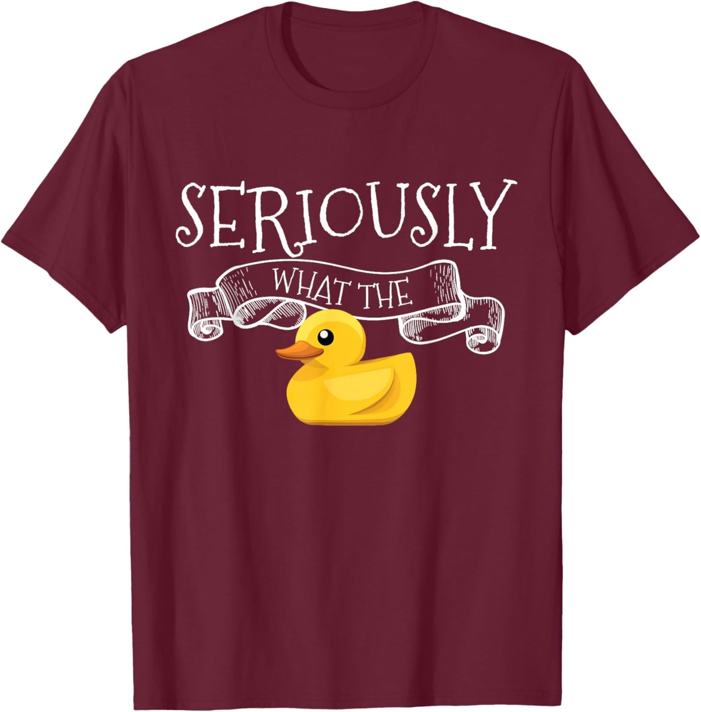 Seriously What The Duck Pun Ducks Lover Gift Adorable Duck T-Shirt - T-Shirt | Maroon