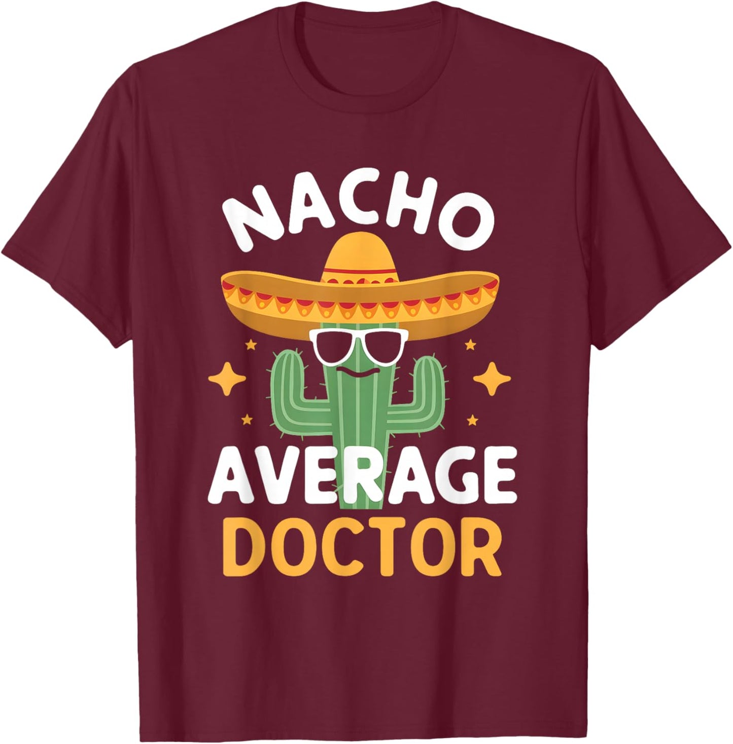Funny Nacho Average Doctor Cinco De Mayo Mexican Fiesta T-Shirt - T-Shirt | Maroon