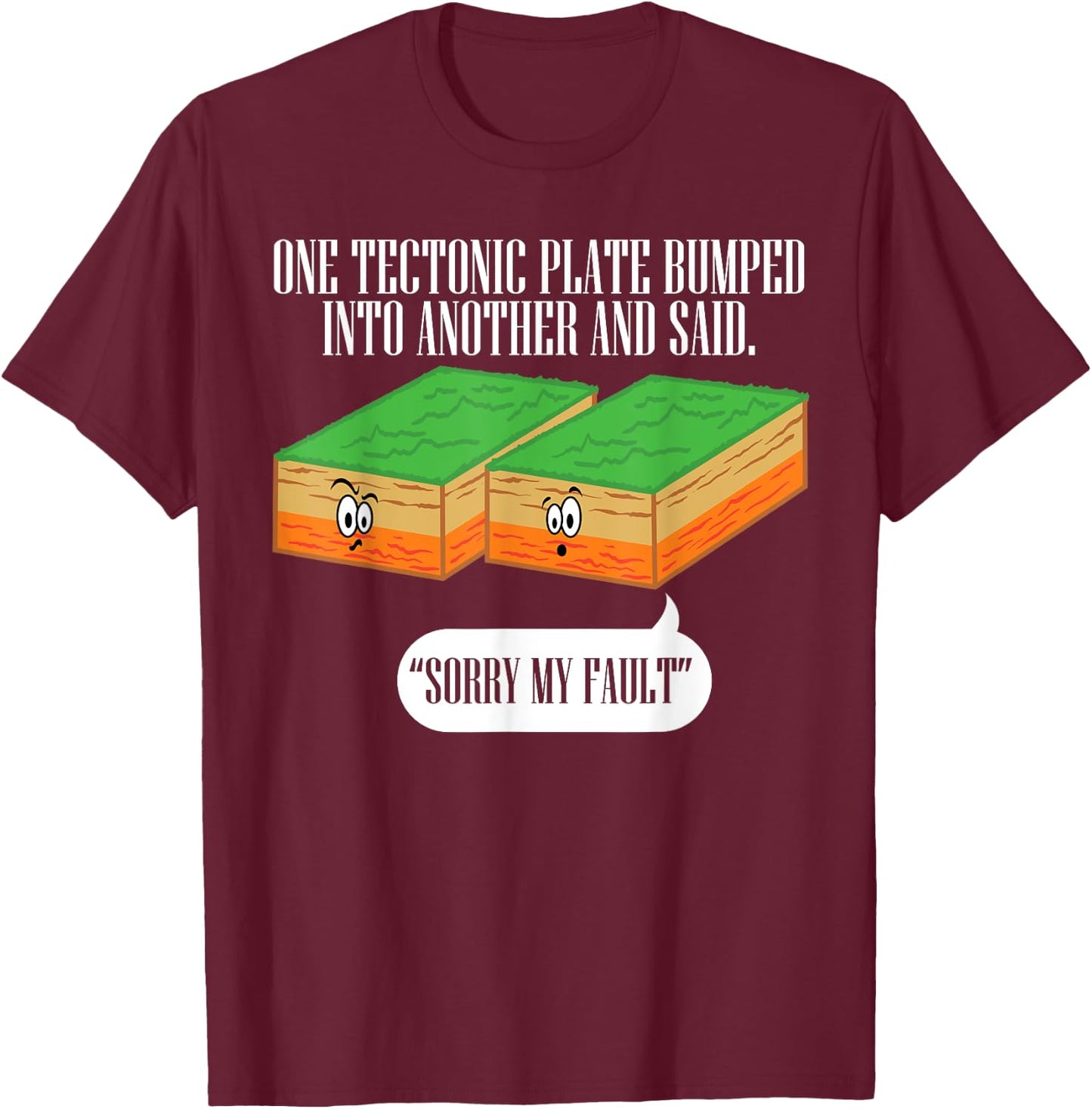 Tectonic Plate Funny Earthquake Sorry My Fault T Shirt T-Shirt - T-Shirt | Maroon