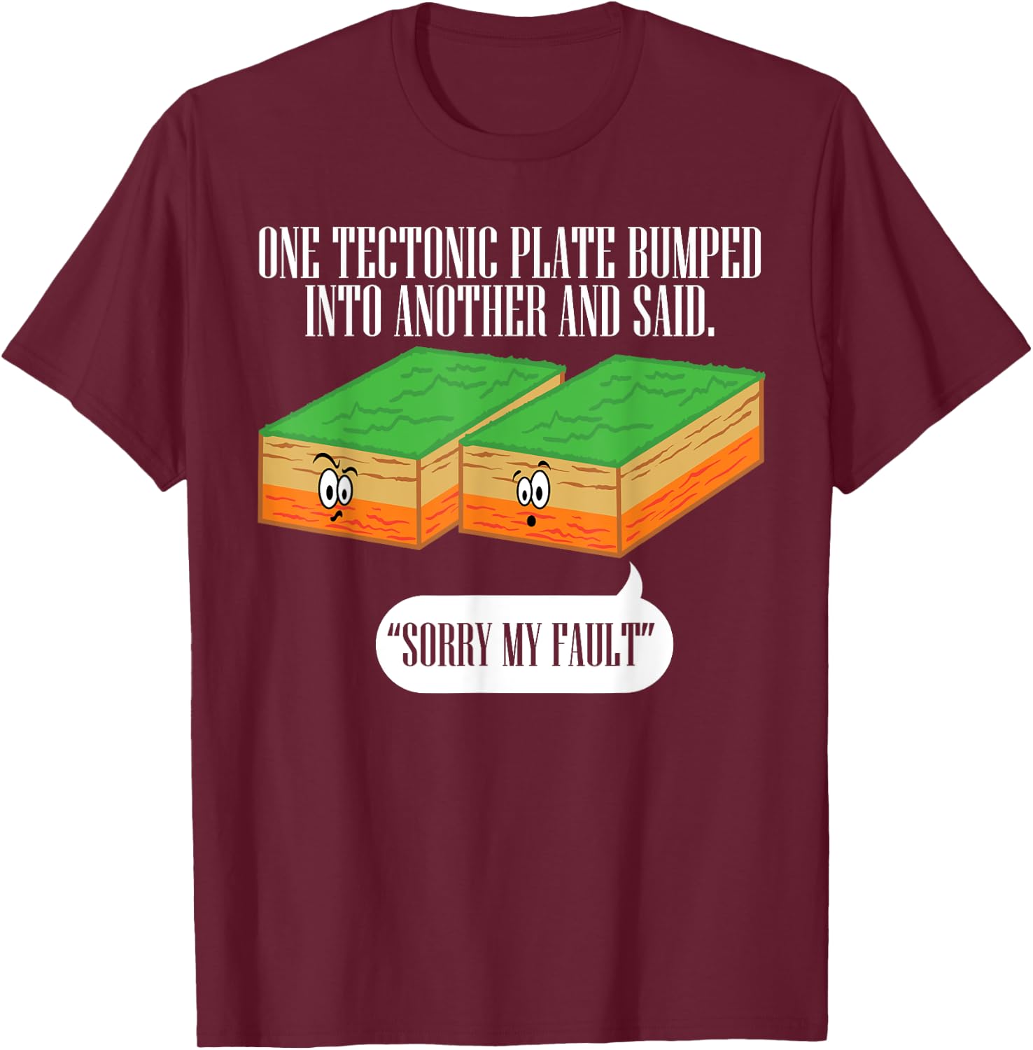 Tectonic Plate Funny Earthquake Sorry My Fault T Shirt T-Shirt - T-Shirt | Maroon