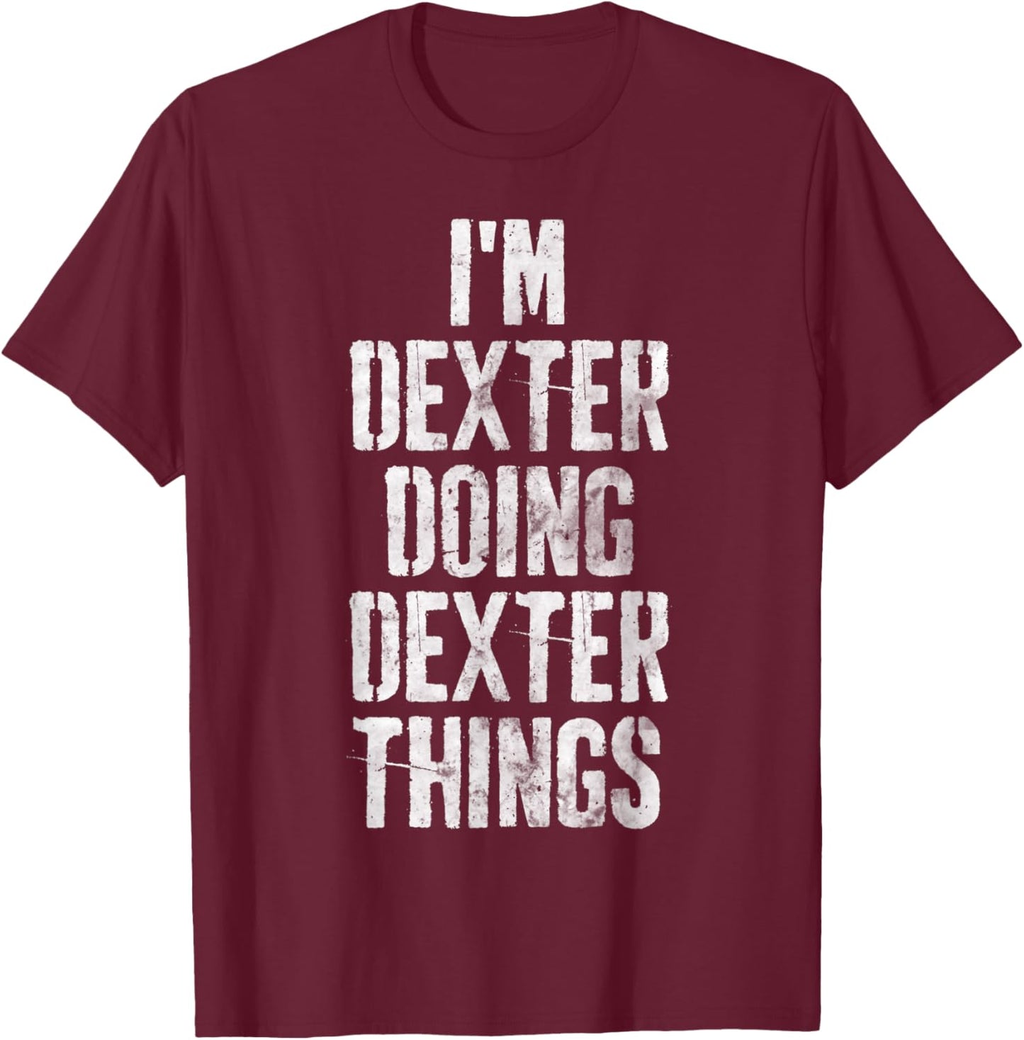 I'm Dexter Doing Dexter Things Shirt Personalized First Name T-Shirt - T-Shirt | Maroon