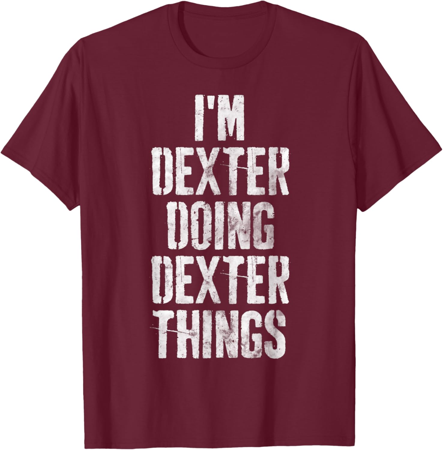 I'm Dexter Doing Dexter Things Shirt Personalized First Name T-Shirt - T-Shirt | Maroon