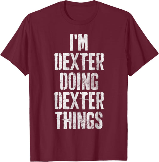 I'm Dexter Doing Dexter Things Shirt Personalized First Name T-Shirt - T-Shirt | Maroon