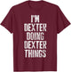 I'm Dexter Doing Dexter Things Shirt Personalized First Name T-Shirt - T-Shirt | Maroon