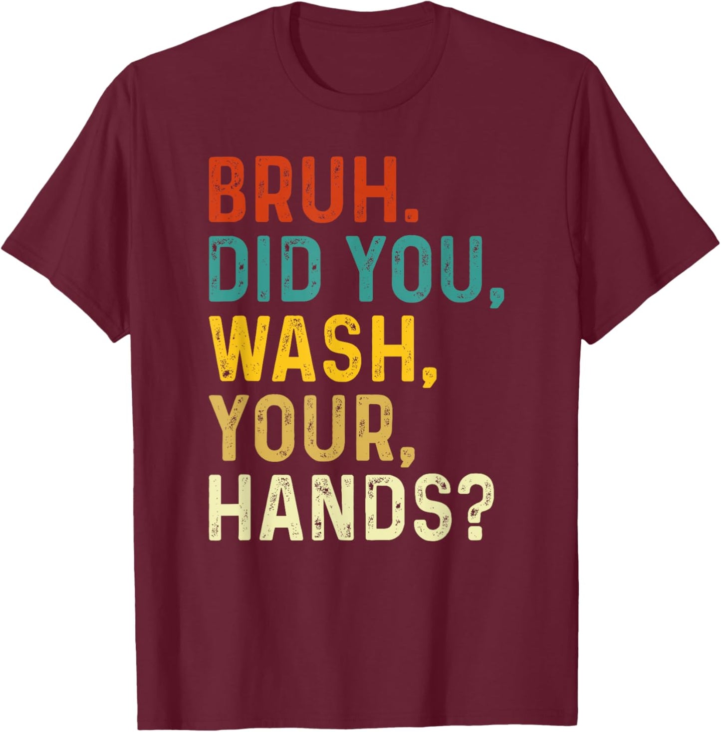 Bruh Did You Wash Your Hands, Hand Washing Hygiene Day 2024 T-Shirt - T-Shirt | Maroon