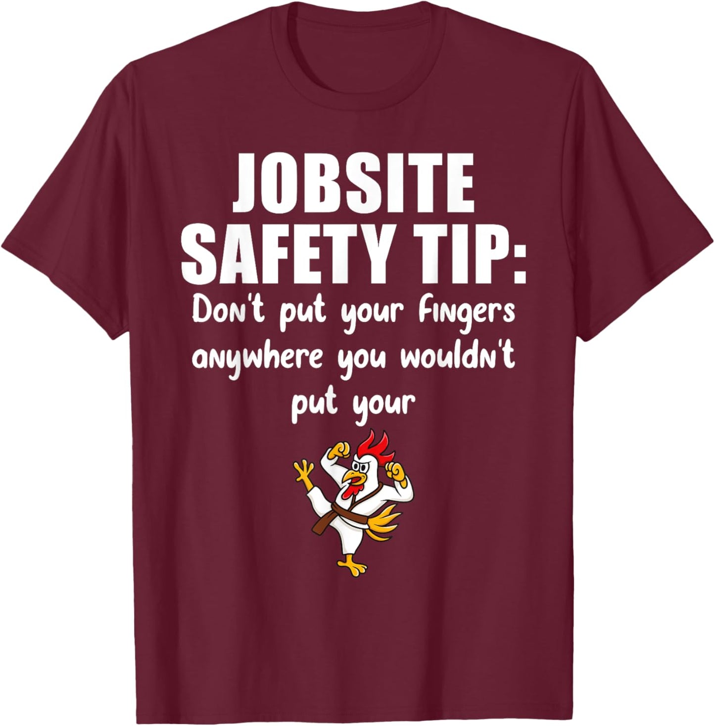 Funny Construction Jobsite Safety Tip Ideas Don't Put Your Fingers Anywhere - -Adults, Black, Small, Short Sleeve T-Shirt - T-Shirt | Maroon