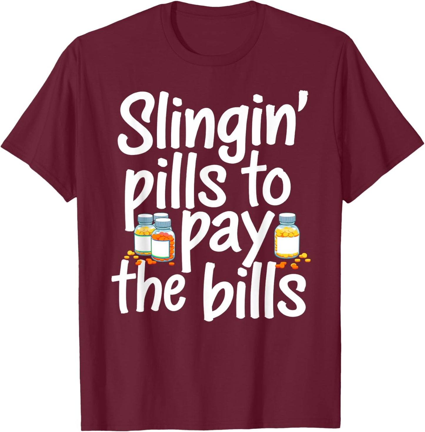 Slinging' Pills To Pay The Bills Pharmacist Funny Pharmacy T-Shirt - T-Shirt | Maroon