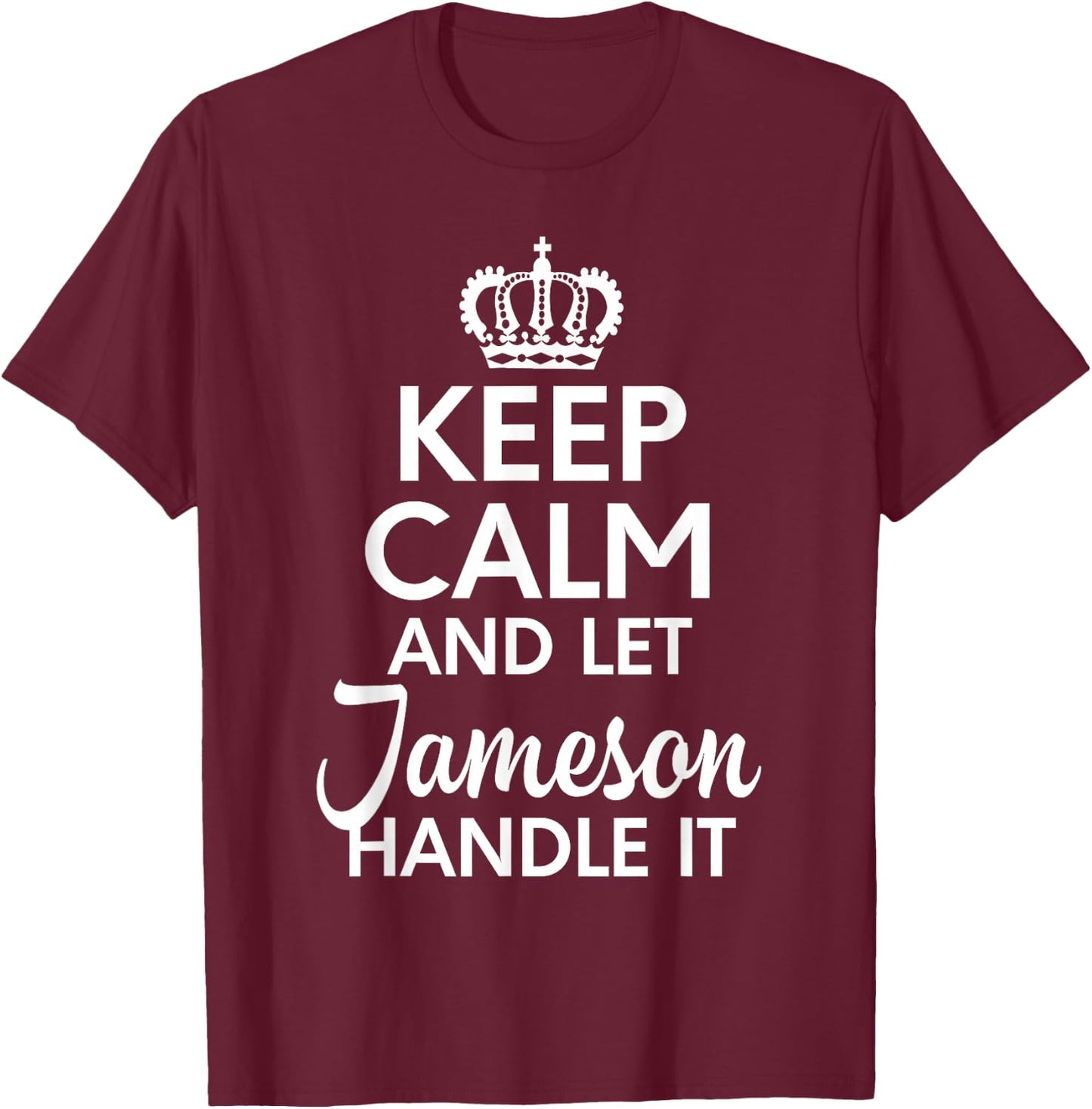 Jameson Name, Keep Calm And Let Jameson Handle It T-Shirt - T-Shirt | Maroon