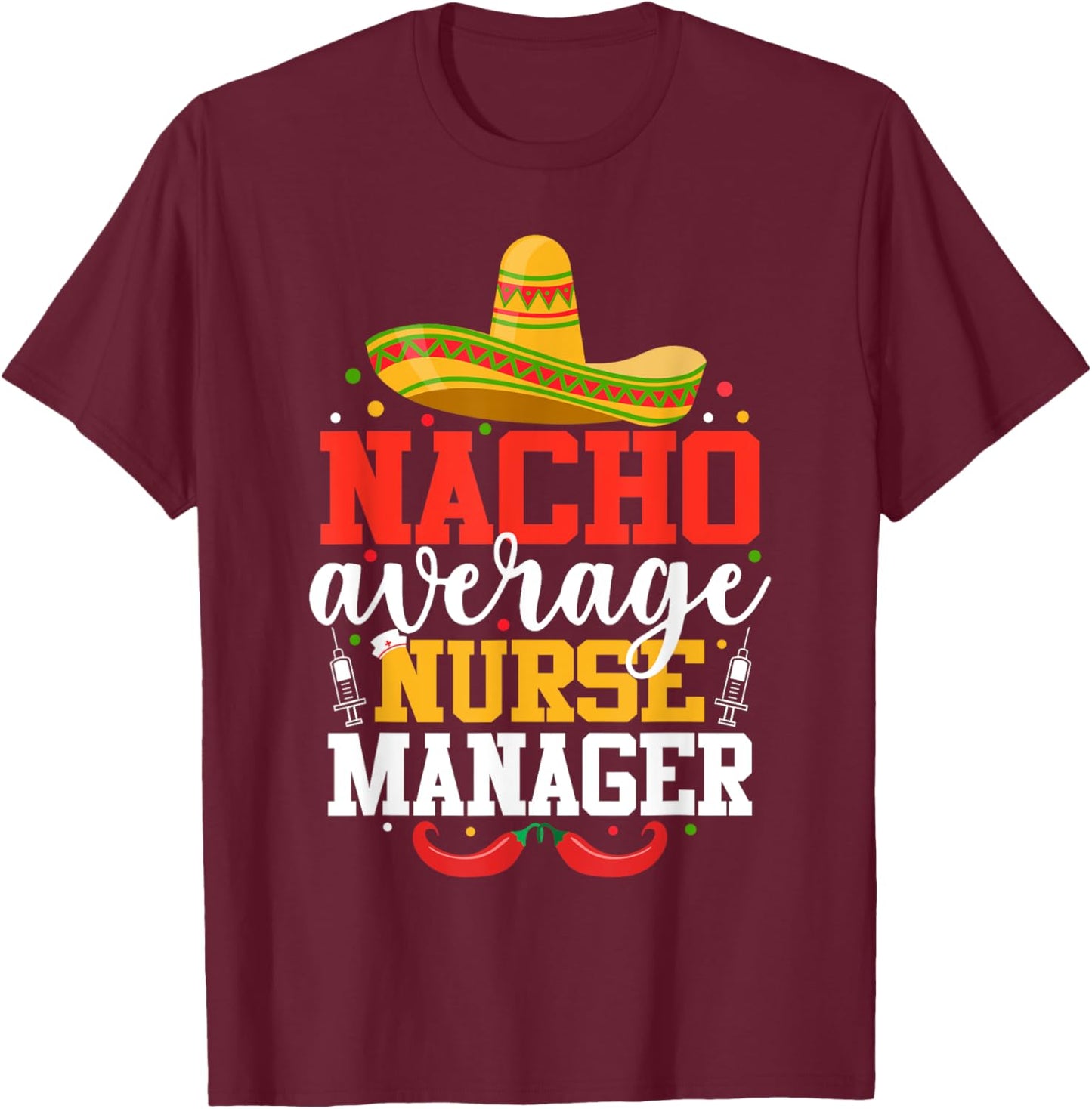 Nacho Average Nurse Manager Funny Mexican Cinco De Mayo T-Shirt - T-Shirt | Maroon