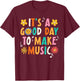It's A Good Day To Make Music Musician Music Teacher T-Shirt - T-Shirt | Maroon