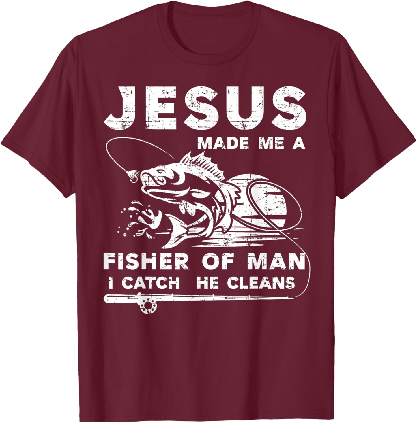 Jesus Made Me a Fisher Of Man I Catch He Cleans Fisherman T-Shirt - T-Shirt | Maroon