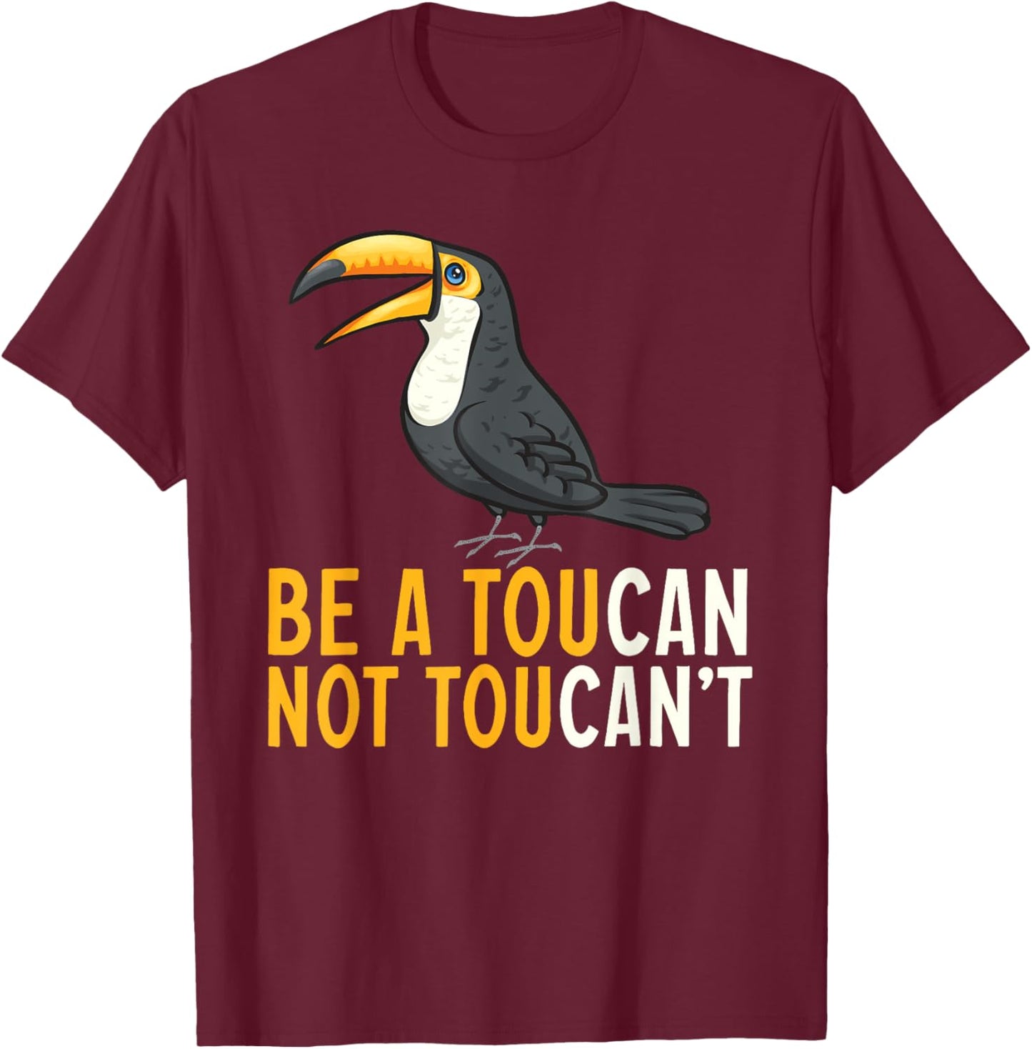Be A Toucan Not A Toucan't Rainforest Toucan Bird T-Shirt - T-Shirt | Maroon