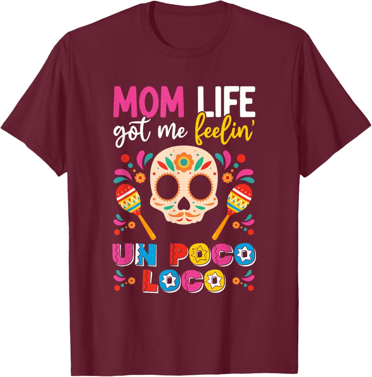 Mom Life Got Me Feeling Poco Loco Mexican Mothers Day T-Shirt - T-Shirt | Maroon
