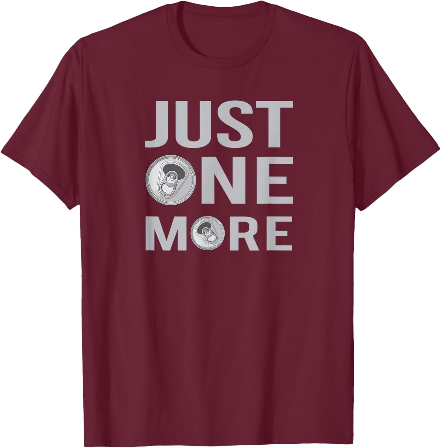 Just One More, One More Beer T-Shirt - T-Shirt | Maroon