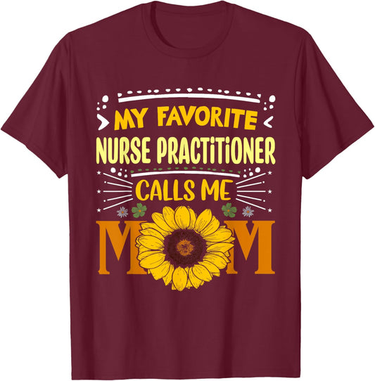 My Favorite Nurse Practitioner Calls Me Mom Mothers Day T-Shirt - T-Shirt | Maroon