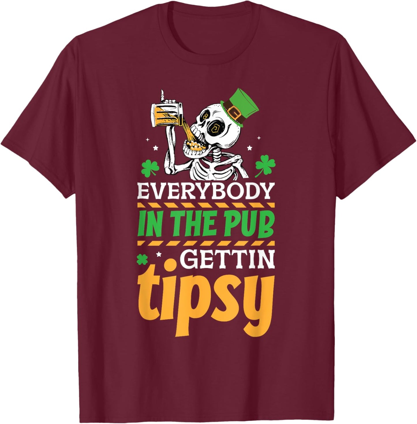 Everybody In The Pub Getting Tipsy St Patrick's Day T-Shirt - T-Shirt | Maroon