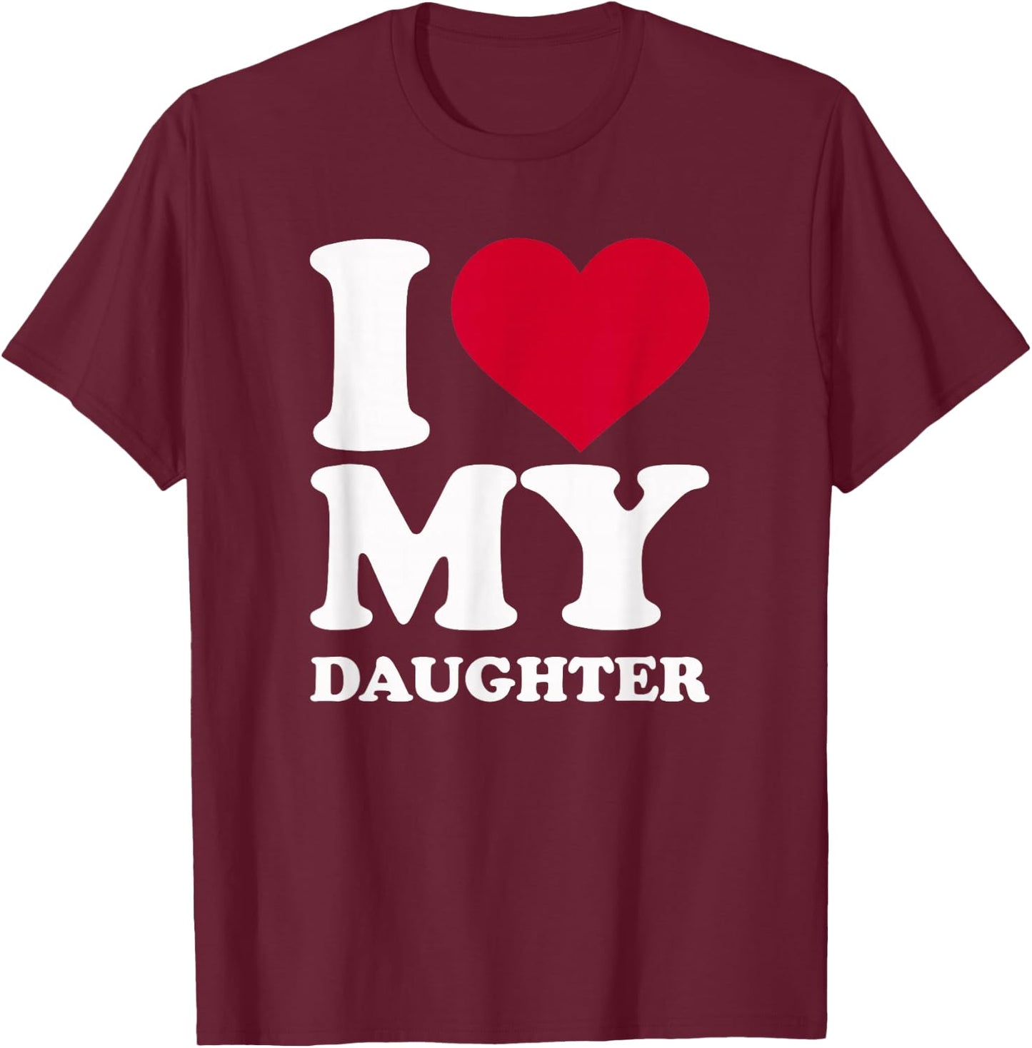 I Love My Daughter T-Shirt - T-Shirt | Maroon