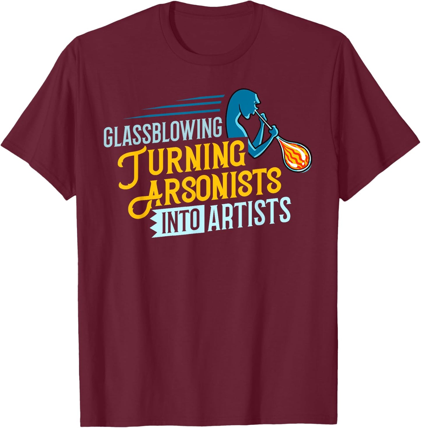 Glass Blowing Glassblower Glassworking Artist T-Shirt - T-Shirt | Maroon