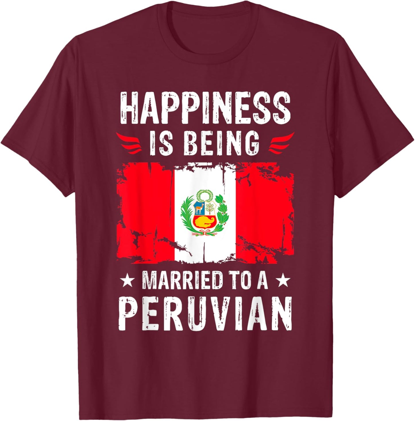 Happiness is Being Married To a Peruvian Husband Wife Peru T-Shirt - T-Shirt | Maroon
