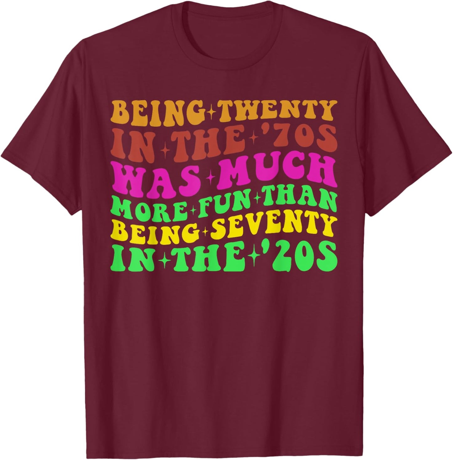 Being Twenty in the '70s Was Much More Fun Than 70's Costume T-Shirt - T-Shirt | Maroon