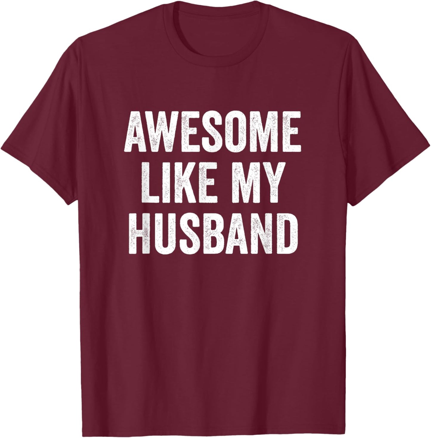 Awesome Like My Husband T-Shirt - T-Shirt | Maroon