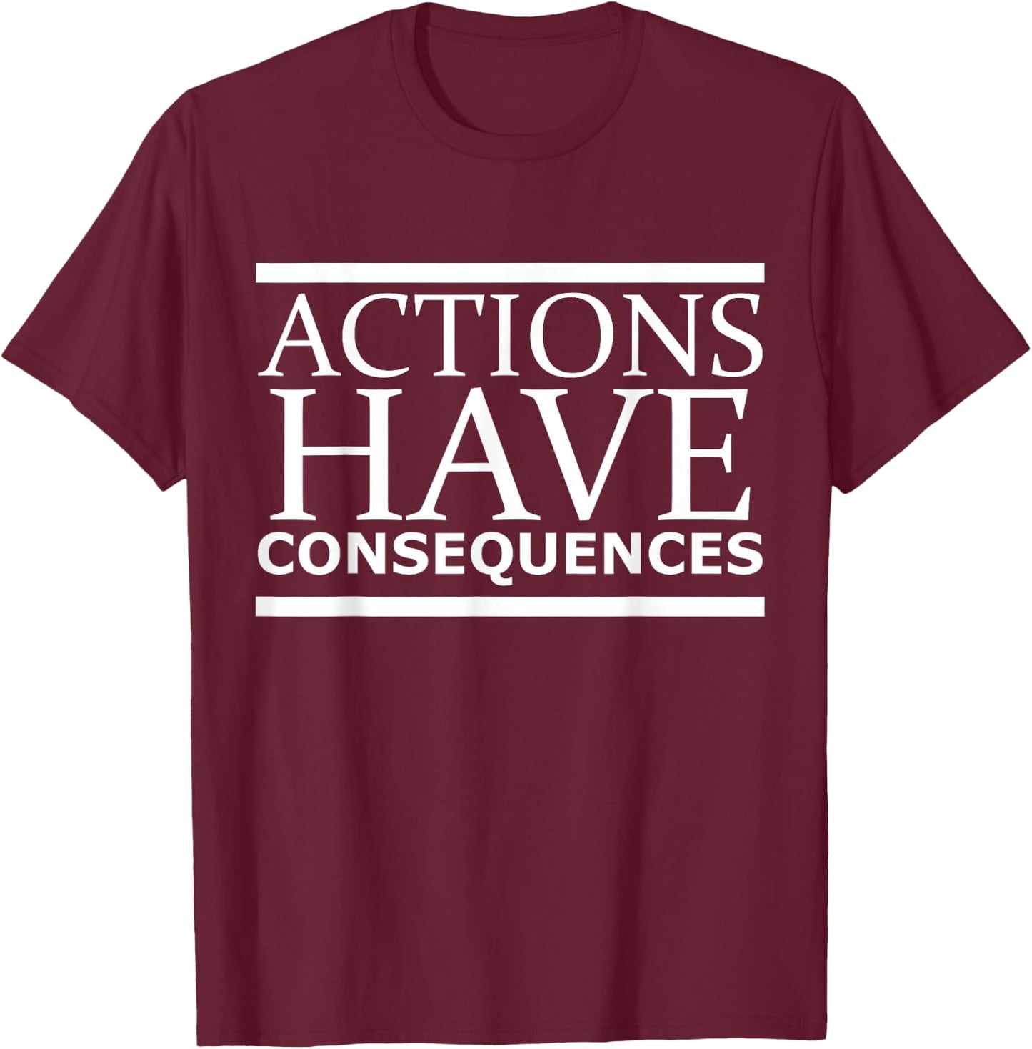 Actions Have Consequences T-Shirt - T-Shirt | Maroon