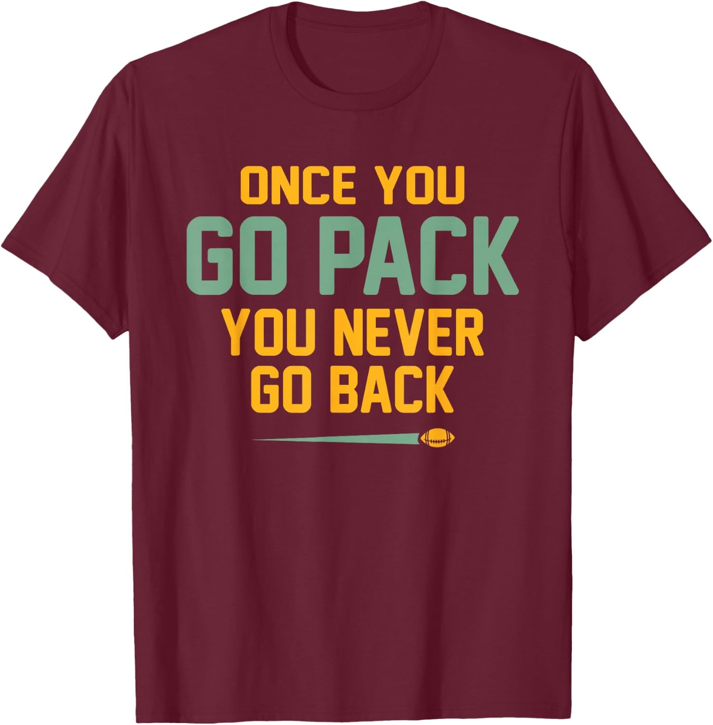 Once You Go Pack You Never Go Back Quote T-Shirt - T-Shirt | Maroon