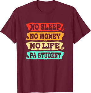 Physician Assistant No Sleep No Money No Life PA Student T-Shirt - T-Shirt | Maroon
