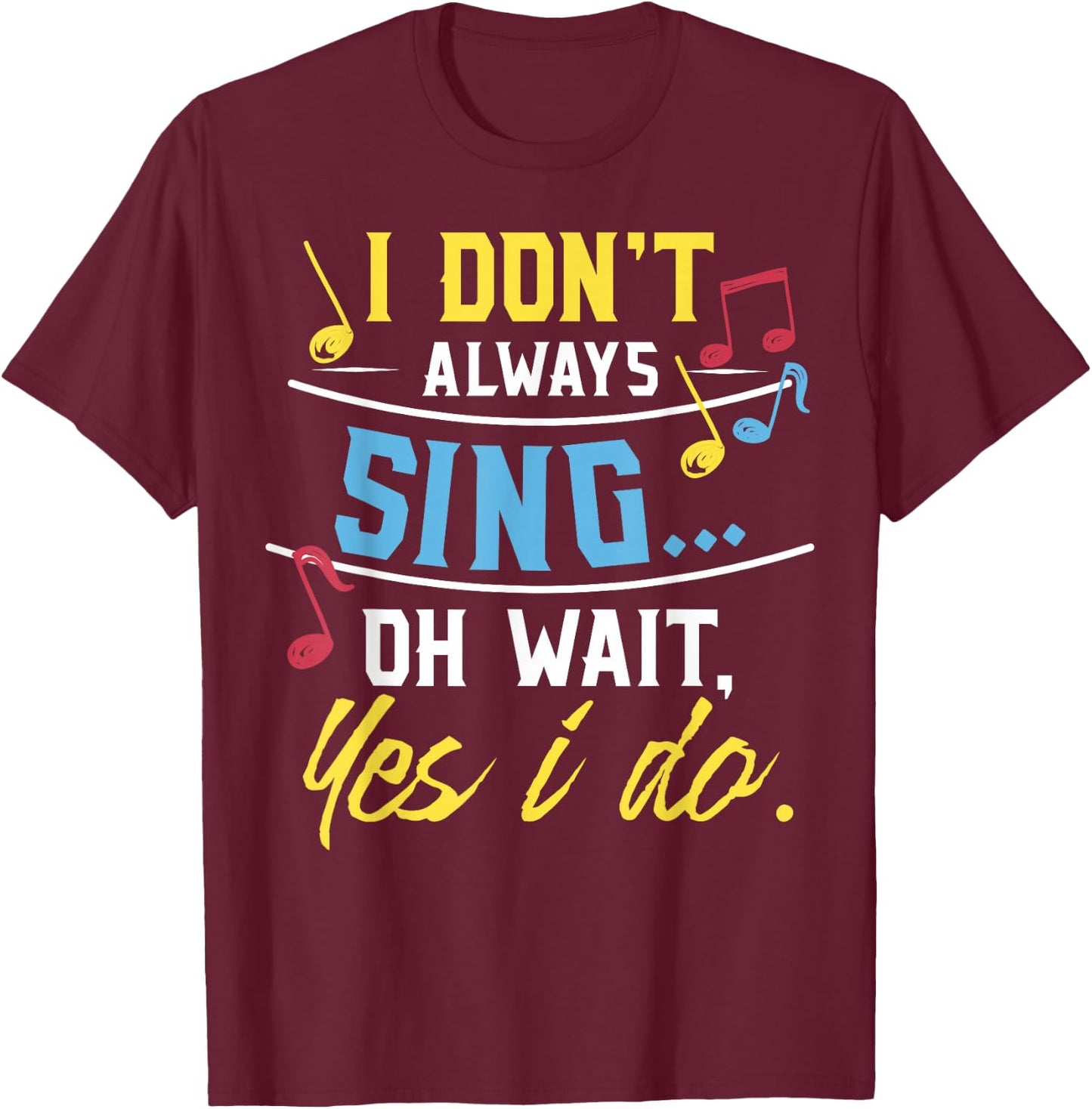 Funny Singer Gift I Don't Always Sing Vocalist Choir T-Shirt - T-Shirt | Maroon