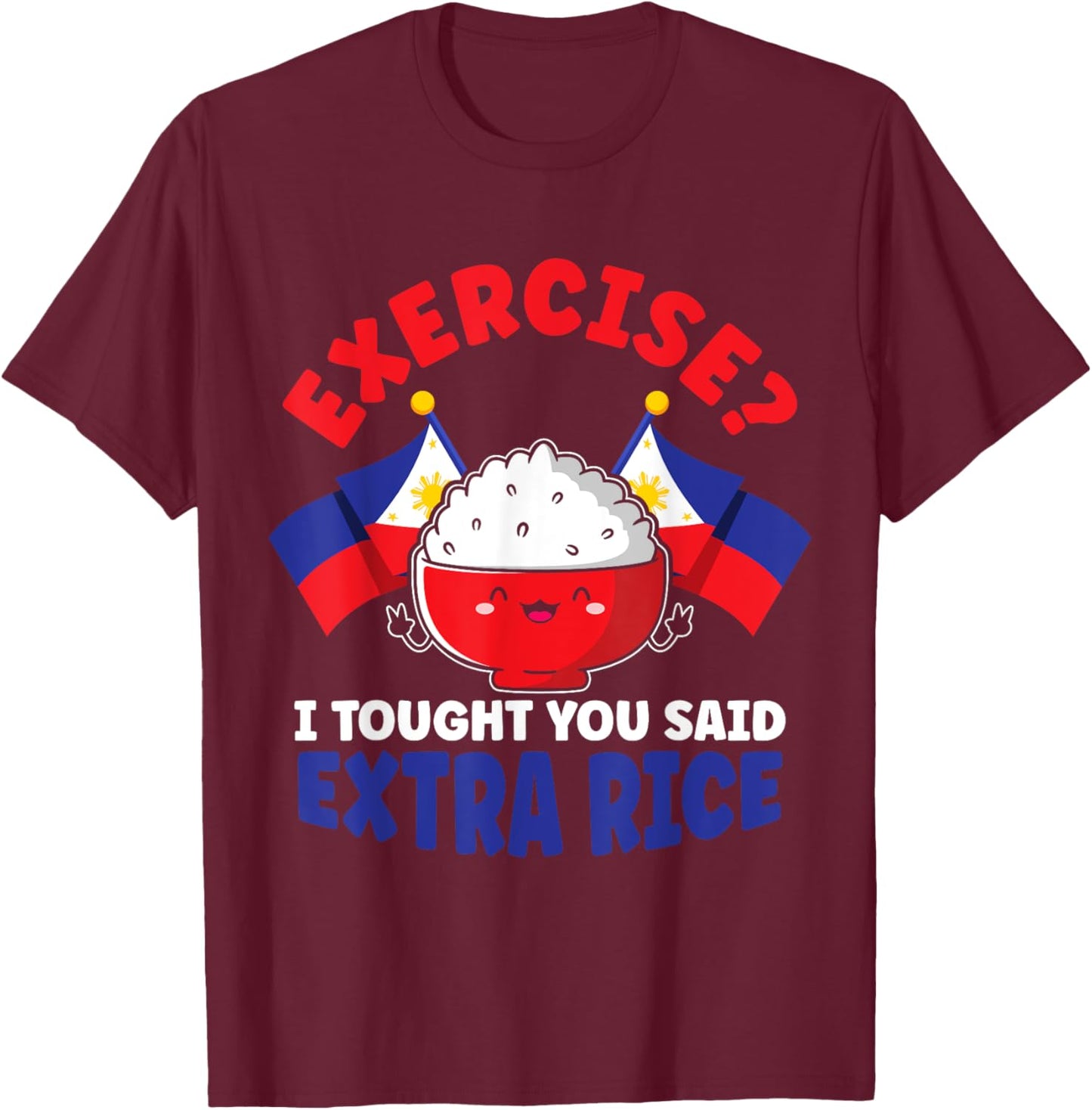 Exercise? I Thought You Said Extra Rice Funny Filipino Rice T-Shirt - T-Shirt | Maroon