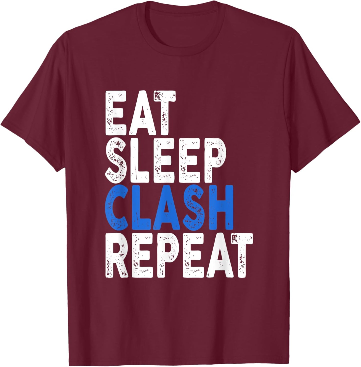 Eat Sleep Clash Repeat | Clash T-Shirt - T-Shirt | Maroon