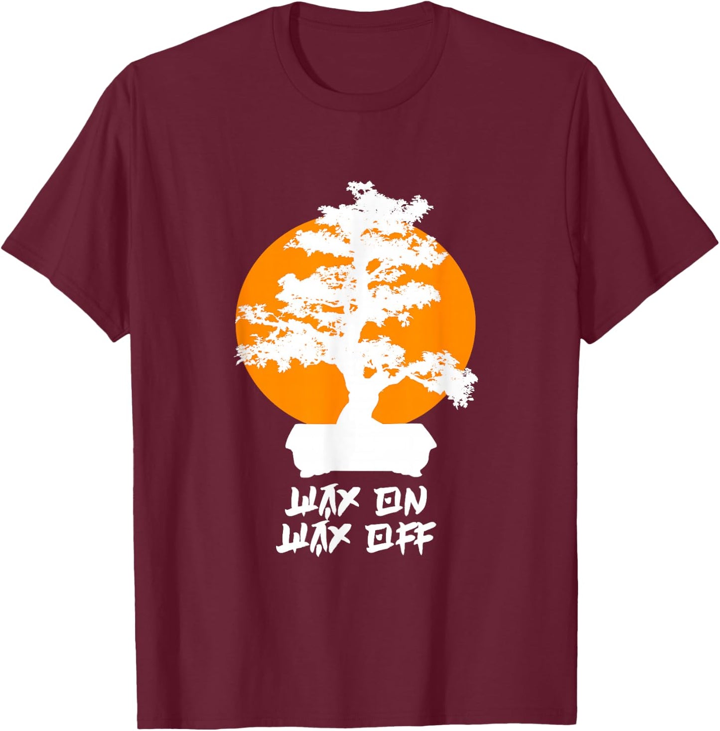 Wax On Wax Off T-Shirt - T-Shirt | Maroon