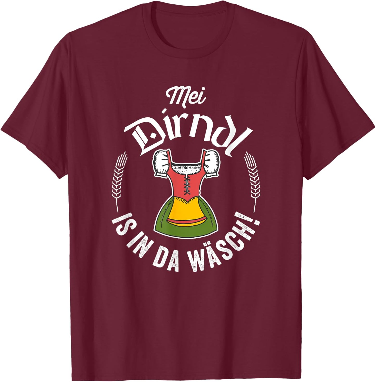 Funny Oktoberfest My Dirndl Is In The Wash T-Shirt - T-Shirt | Maroon