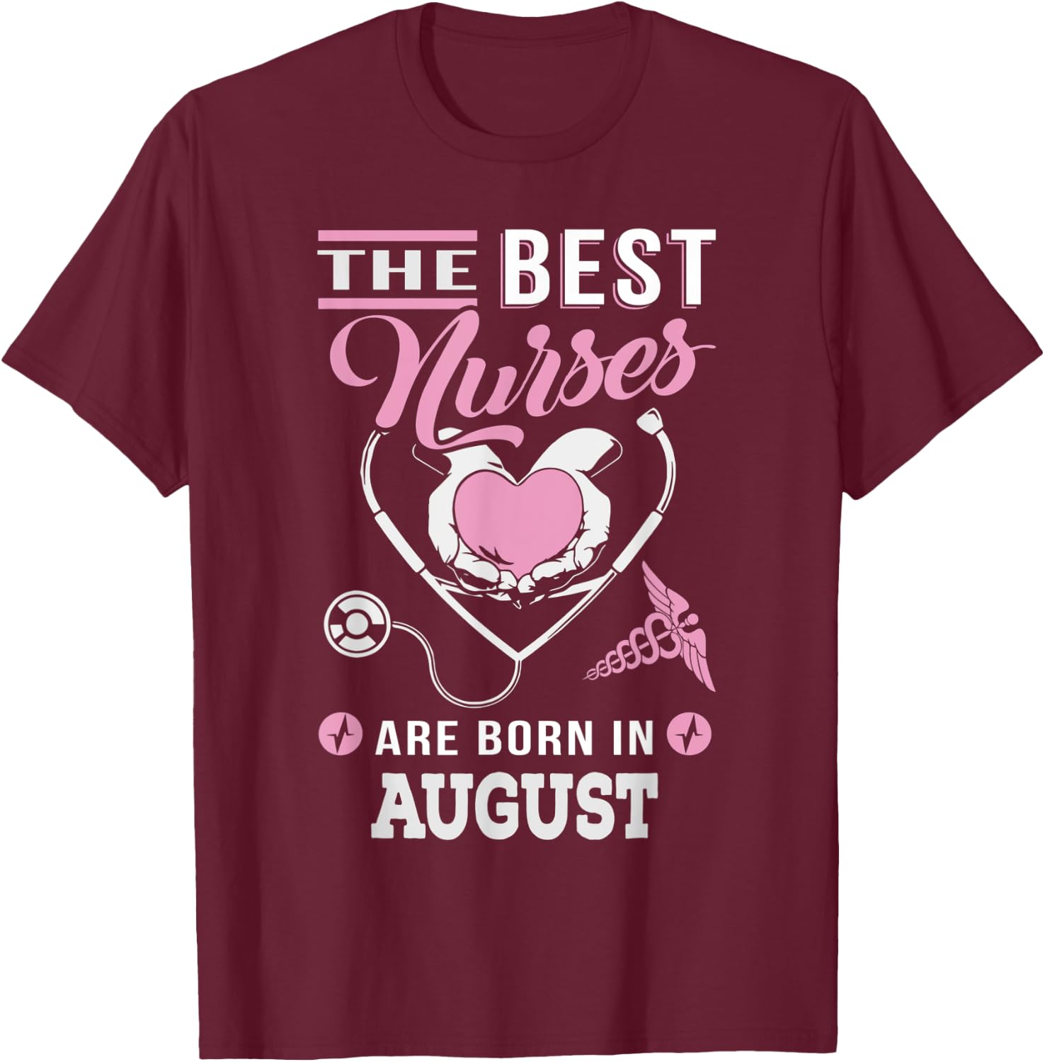 The best nurses are born in August Nursing T-Shirt - T-Shirt | Maroon