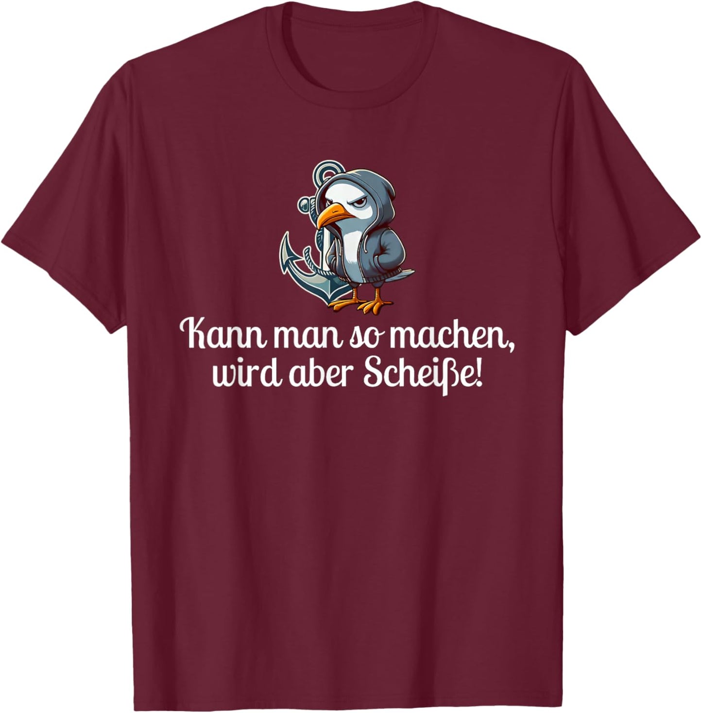 kann man so Machen Wird Aber scheiße T-Shirt - T-Shirt | Maroon