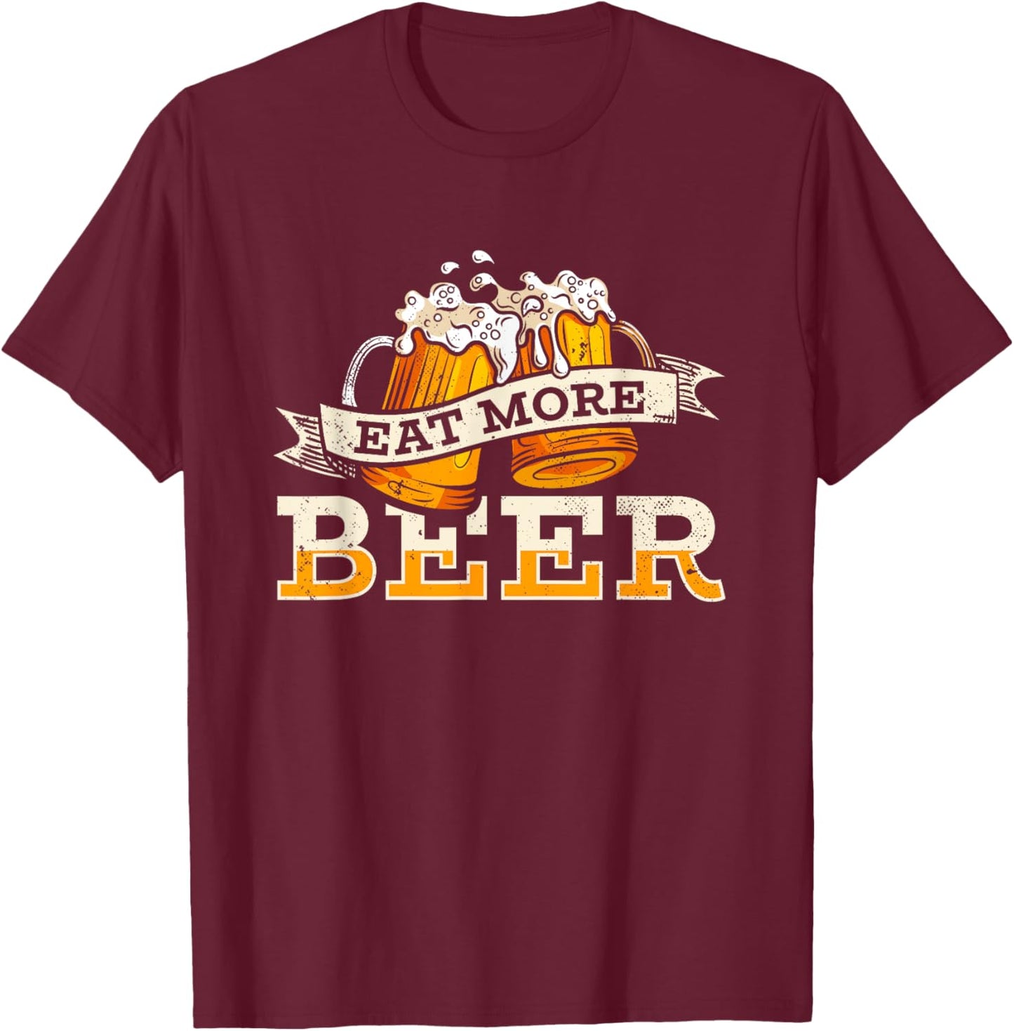 Eat More Beer | Craft Beer Lover | Beer Drinker T-Shirt - T-Shirt | Maroon