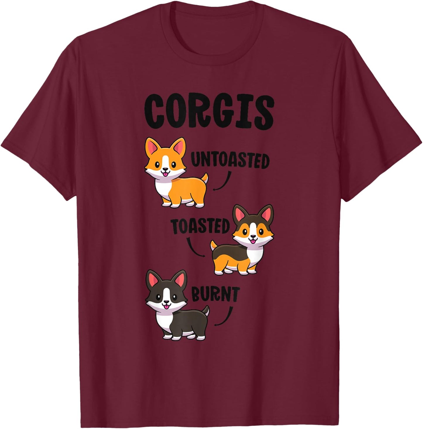 Corgi Shirt Funny Dog Lovers Gift Untoasted Toasted Burnt T-Shirt - T-Shirt | Maroon