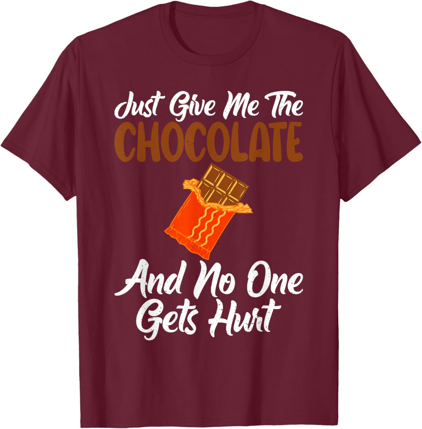 Just give me the Chocolate and no one gets hurt Chocolate T-Shirt - T-Shirt | Maroon