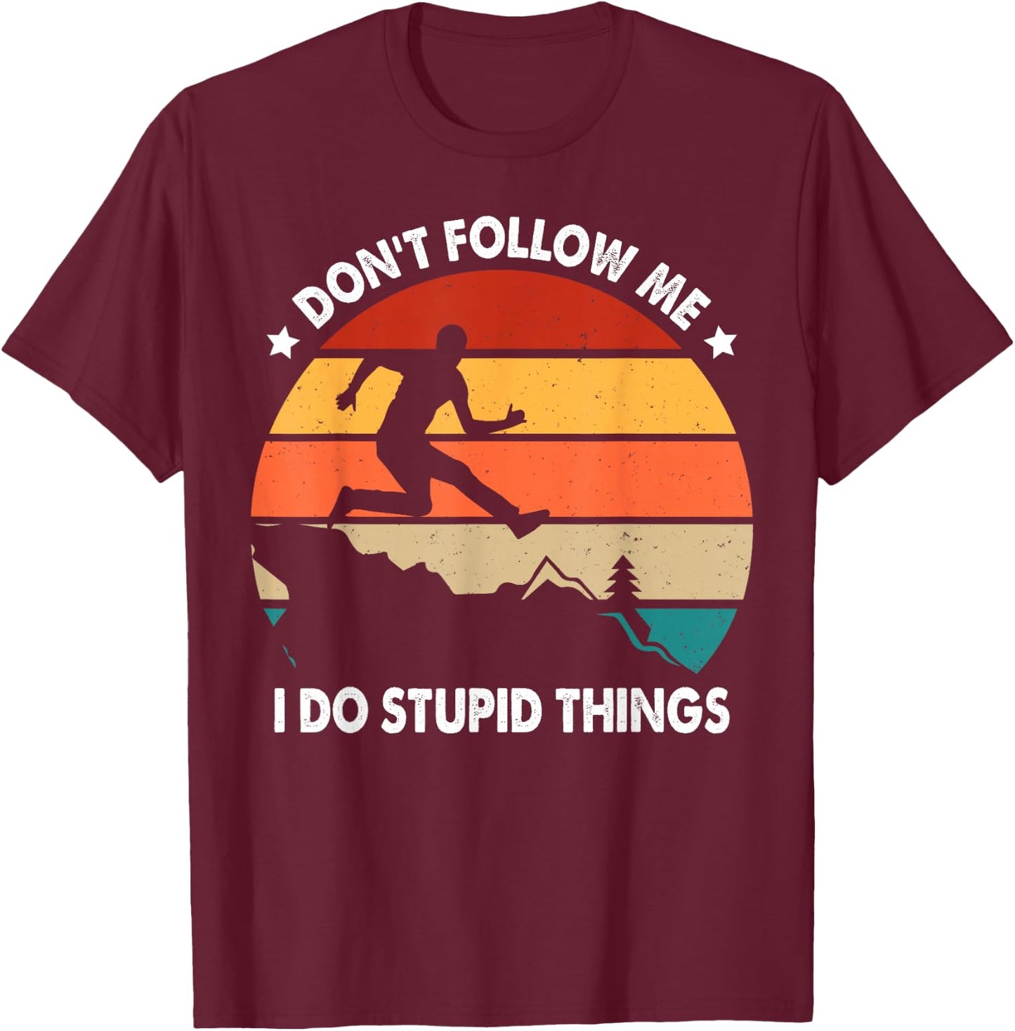 Don't Follow Me Trail Runner Humor Quote Funny Trail Running T-Shirt - T-Shirt | Maroon