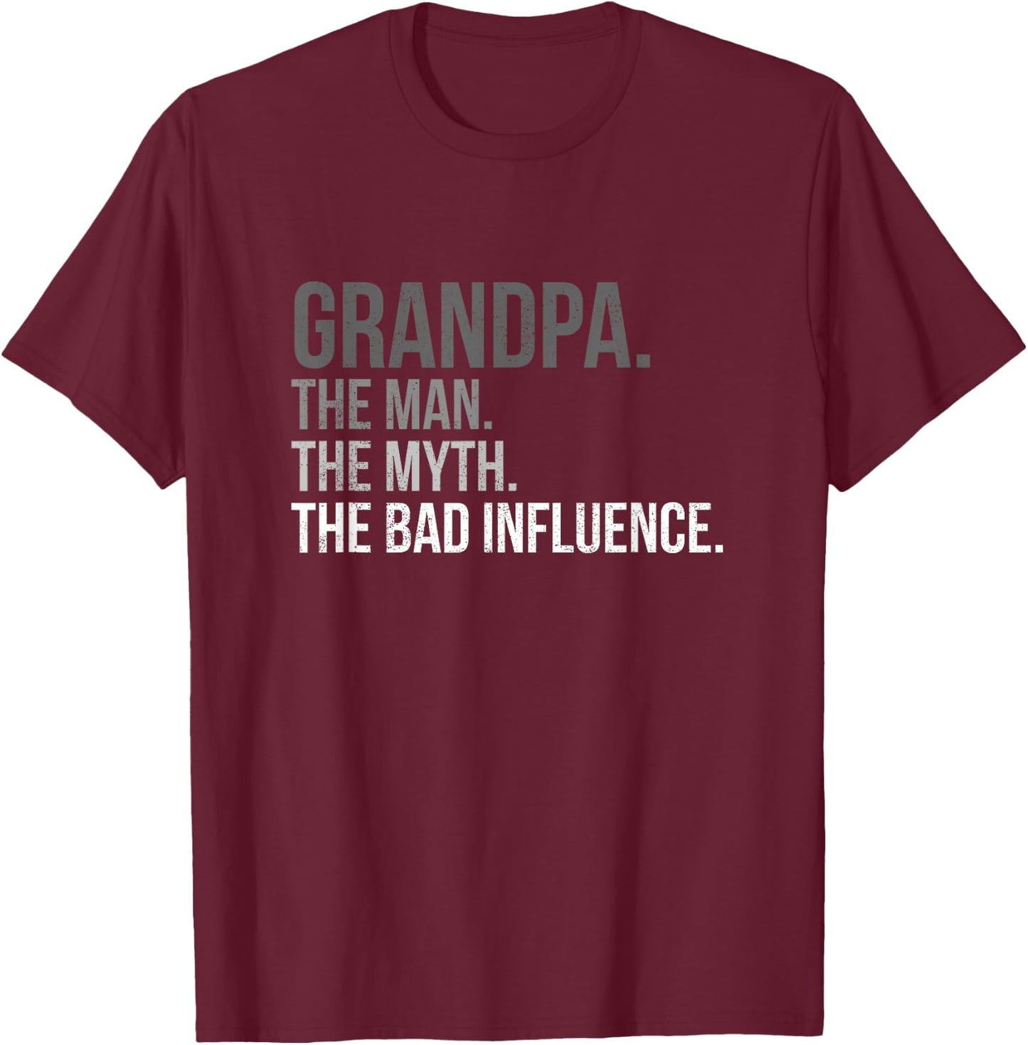 Grandpa The Man The Myth The Bad Influence Fathers Day Top T-Shirt - T-Shirt | Maroon