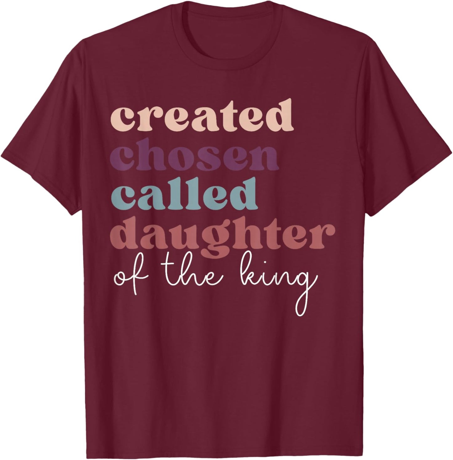 Created Chosen Called Daughter Of The-King Biblical T-Shirt - T-Shirt | Maroon